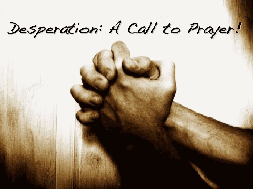 Desperation: A Call to Prayer